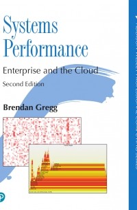 Brendan Gregg - Systems Performance: Enterprise and the Cloud