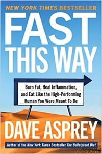 Дэйв Эспри - Fast This Way: How to Lose Weight, Get Smarter, and Live Your Longest, Healthiest Life with the Bulletproof Guide to Fasting