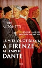 Pierre Antonetti - La vita quotidiana a Firenze ai tempi di Dante