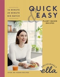 Элла Миллс - Deliciously Ella Making Plant-Based Quick and Easy. 10-Minute Recipes, 20-Minute Recipes, Big Batch Cooking