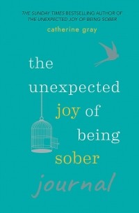 Кэтрин Грэй - The Unexpected Joy of Being Sober Journal