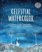  - Celestial Watercolor: Learn to Paint the Zodiac Constellations and Seasonal Night Skies