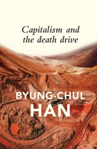 Бён-Чхоль Хан - Capitalism and the Death Drive