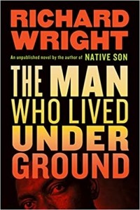 Richard Wright - The Man Who Lived Underground