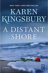 Karen Kingsbury - A Distant Shore
