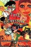 The Ethical Slut: A Guide to Infinite Sexual Possibilities