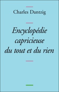 Шарль Данциг - Encyclopédie capricieuse du tout et du rien