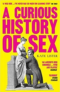Kate Lister - A Curious History of Sex