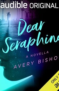 Эйвери Бишоп - Dear Seraphina: A Novella