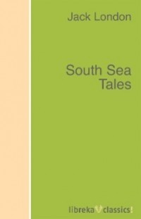 Джек Лондон - South Sea Tales