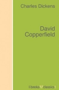 Чарльз Диккенс - David Copperfield