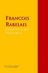 Франсуа Рабле - Gargantua and Pantagruel