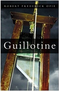 Robert Frederick Opie - Guillotine: The Timbers of Justice