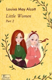 Louisa May Alcott - Little Women. Part 2