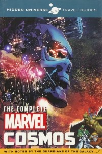 Марк Сумерак - Hidden Universe Travel Guide - The Complete Marvel Cosmos: With Notes by the Guardians of the Galaxy