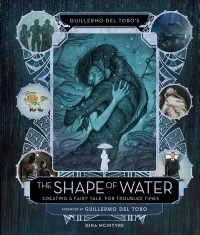 Гильермо дель Торо - Guillermo del Toro’s The Shape of Water: Creating a Fairy Tale for Troubled Times
