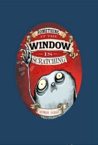 Роман Дирдж - Something at the Window is Scratching Volume 1