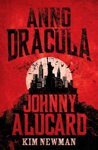 Ким Ньюман - Anno Dracula - Johnny Alucard