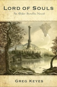 Грегори Киз - An Elder Scrolls Novel - Lord of Souls. Book 2