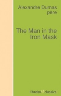 Александр Дюма - The Man in the Iron Mask