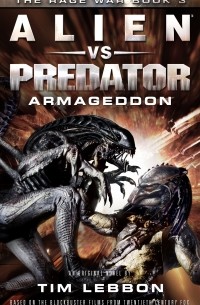 Тим Леббон - Alien vs. Predator: Armageddon. Book 3