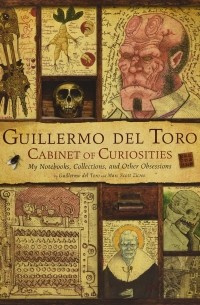 Гильермо дель Торо - Guillermo del Toro Cabinet of Curiosities: My Notebooks, Collections, and Other Obsessions
