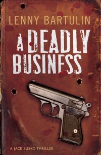 Ленни Бартулин - A Deadly Business. A Jack Susko Mystery