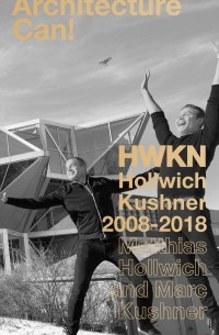 Марк Кушнер - Architecture Can! HWKN Hollwich Kushner 2008-2018