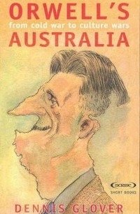 Деннис Гловер - Orwell's Australia