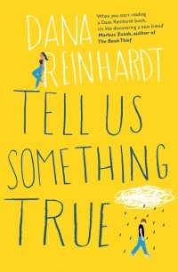 Dana Reinhardt - Tell Us Something True