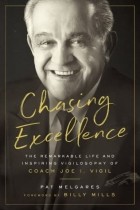 Pat Melgares - Chasing Excellence: The Remarkable Life and Inspiring Vigilosophy of Coach Joe I. Vigil