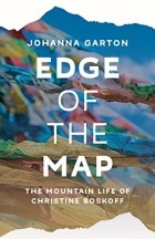 Johanna Garton - Edge of the Map: The Mountain Life of Christine Boskoff