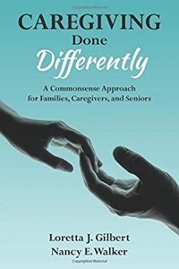  - Caregiving Done Differently: A Commonsense Approach for Families, Caregivers, and Seniors