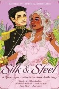  - Silk &amp; Steel: A Queer Speculative Adventure Anthology
