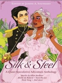  - Silk & Steel: A Queer Speculative Adventure Anthology