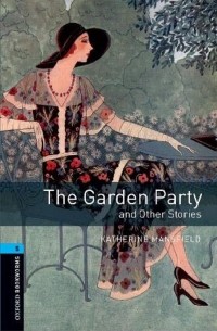 Кэтрин Мэнсфилд - Oxford Bookworms Library. Level 5. The Garden Party and Other Stories audio pack