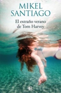 Микель Сантьяго - El extraño verano de Tom Harvey