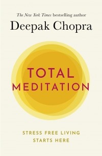 Дипак Чопра - Total Meditation
