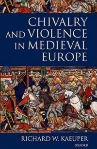 Chivalry and Violence in Medieval Europe