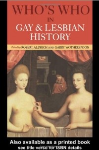  - Who's Who in Gay and Lesbian History: From Antiquity to the Mid-Twentieth Century