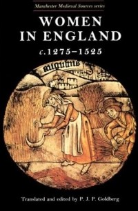 P. J. P. Goldberg - Women in England: c. 1275-1525