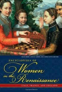  - Encyclopedia of Women in the Renaissance: Italy, France, and England