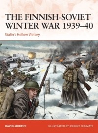 David Murphy - The Finnish-Soviet Winter War 1939–40: Stalin's Hollow Victory