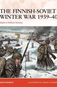 David Murphy - The Finnish-Soviet Winter War 1939–40: Stalin's Hollow Victory