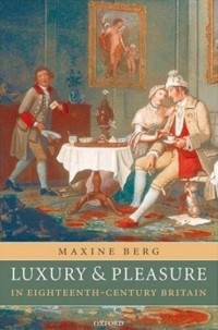 Maxine Berg - Luxury and Pleasure in Eighteenth-Century Britain