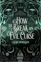 Laura Morrison - How to Break an Evil Curse