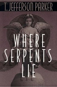 Т. Джефферсон Паркер - Where Serpents Lie