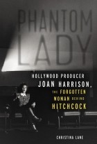 Кристина Лэйн - Phantom Lady: Hollywood Producer Joan Harrison, the Forgotten Woman Behind Hitchcock