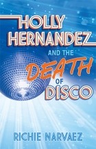 Ричи Нарваез - Holly Hernandez and the Death of Disco