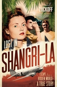 Mitchell Zuckoff - Lost in Shangri La